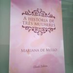 A história de três mulheres - Mariana de Mello