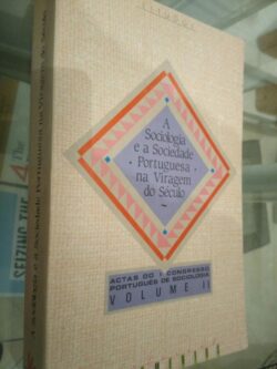 A sociologia e a sociedade portuguesa na viragem do século - volume II -