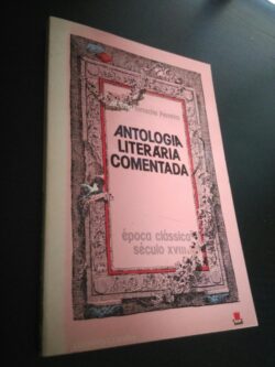 Antologia literária comentada - Época Clássica Século XVIII - Maria Ema Tarracha Ferreira