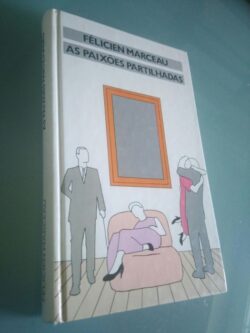As paixões partilhadas - Félicien Marceau