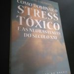 Como dominar o stress tóxico e as neurastenias do século XXI - Vernon Coleman