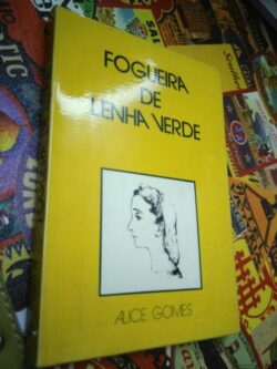 Fogueira de lenha verde (1979) - Alice Gomes