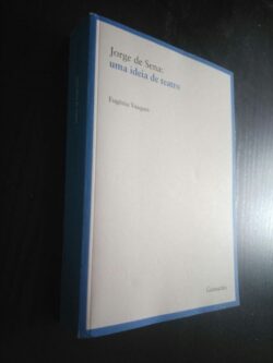 Jorge de Sena: Uma ideia de teatro - Eugénia Vasques