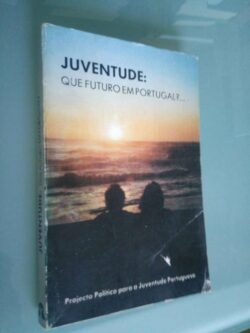 Juventude: Que futuro em Portugal?... -