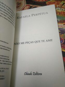 Não me peças que te ame - Rafaela Perpétua