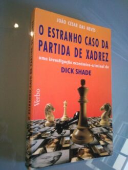 O Estranho Caso da Partida de Xadrez (Uma investigação económico - social de Dick Shade) - João César das Neves 