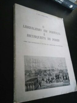 O liberalismo em Portugal à reconquista do Poder - A. do Carmo Reis