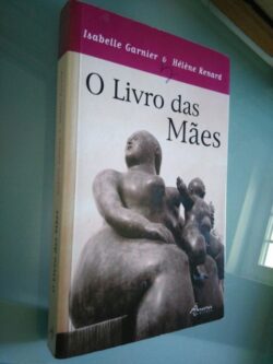 O livro das mães - Isabelle Garnier / Hélène Renard