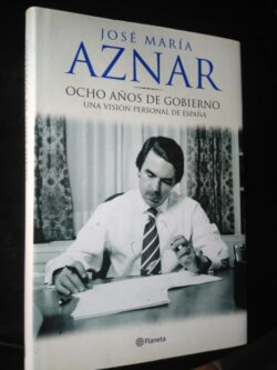 Ocho anos de gobierno (una visión personal de Espana) - José María Aznar