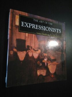 The art of the expressionists - Janice Anderson