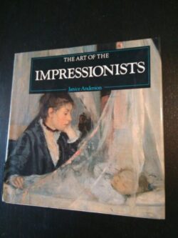 The art of the impressionists - Janice Anderson