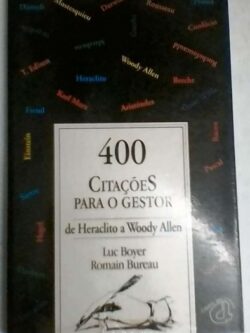 400 citações para o gestor - de Heraclito a Woody Allen - Luc Boyer