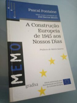 A Construção Europeia de 1945 aos Nossos Dias - Pascal Fontaine 