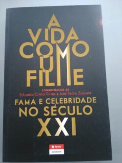 A Vida como um Filme (Fama e Celebridade no Século XXI) - Eduardo Cintra Torres / José Pedro Zúquete 