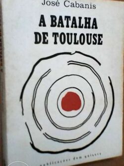 A batalha de Toulouse (Publicações Dom Quixote) - José Cabanis