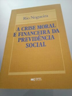 A crise moral e financeira da Previdência Social - Rio Nogueira