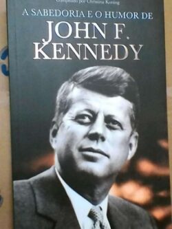 A sabedoria e o humor de John F. Kennedy - C. Koning