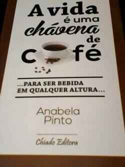 A vida é uma chávena de café - Anabela Pinto