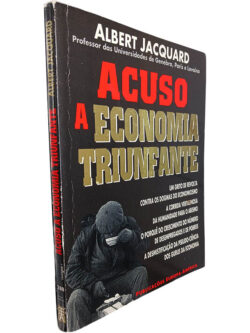 Acuso a economia triunfante - Albert Jacquard