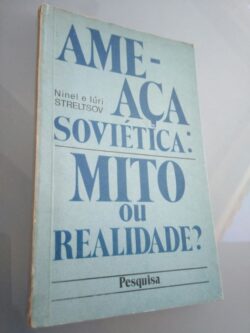 Ameaça Soviética: Mito ou Realidade? - Ninel / Iúri Streltsov