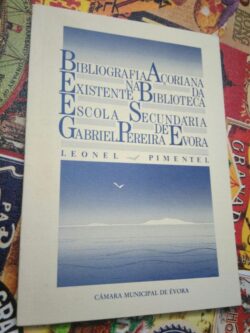 Bibliografia Açoriana existente na biblioteca da Escola Secundária Gabriel Pereira de Évora - Leonel Pimentel