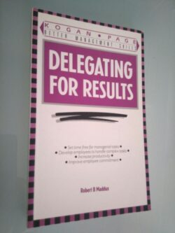 Delegating for results - Robert B. Maddux