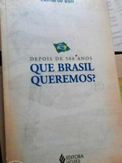 Depois de 500 anos que Brasil queremos? - Leonard Boff
