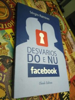 Desvario do e nu facebook - Sérgio Ramires