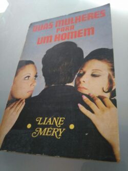 Duas mulheres para um homem - Liane Méry