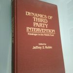 Dynamics of Third Party Intervention: Kissinger in the Middle East - Jeffrey Z. Rubin