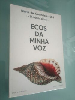 Ecos da minha voz - Maria da Conceição Eloi (Madressilva)