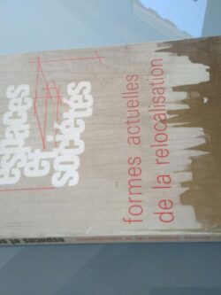 Espaces et sociétés: Formes actuelles de la relocalisation -
