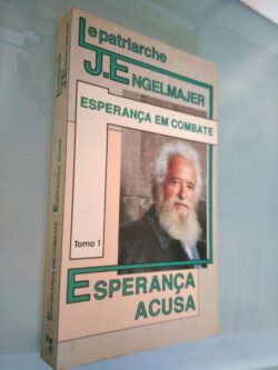 Esperança em combate (Tomo I - Esperança acusa) - J. Engelmajer