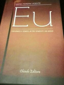 Eu (chegámos e somos já tão somente um adeus) - Mário Pereira Vicente