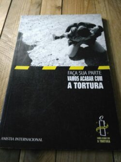 Faça a sua parte - vamos acabar com a tortura -