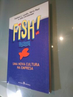 Fish! - Uma nova cultura na empresa - Stephen C. Lundin / Harry Paul / John Christensen