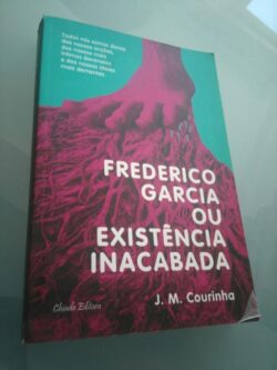 Frederico Garcia ou inexistência inacabada - J. M. Courinha