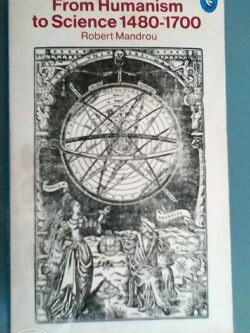 From humanism to Science 1480/1700 - Robert Mandrou