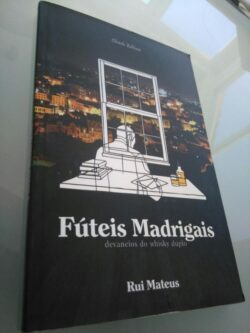 Fúteis Madrigais (devaneios do whisky duplo) - Rui Mateus