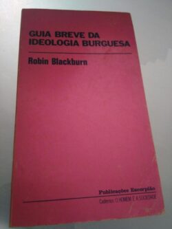 Guia Breve da Ideologia Burguesa  - Robin Blackburn