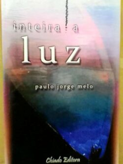Inteira a luz - Paulo Jorge Melo