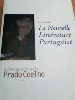 La Nouvelle Littérature Portugaise - Hommage à Eduardo Prado Coelho -