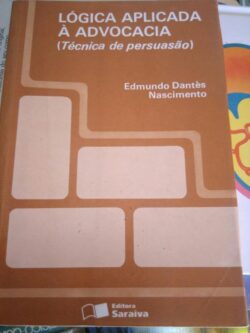 Lógica aplicada à advocacia (técnicas de persuasão) - E. D. Nascimento