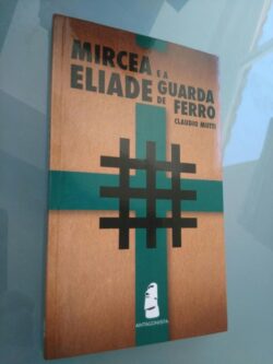 Mircea Eliade e a guarda de ferro - Claudio Mutti