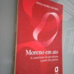 Moreno em ato (A construção do psicodrama a partir das práticas) - Anna Maria Knobel