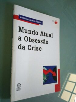 Mundo atual a obsessão da crise - António Almeida Santos