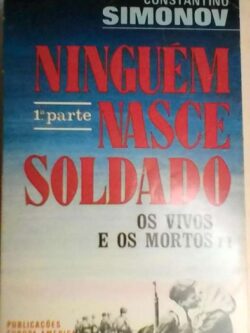 Ninguém nasce soldado - Os vivos e os mortos II - 1.ª parte - C. Simonov