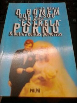 O Homem que casou com uma "estrela" porno & outros contos perversos - Luís Graça