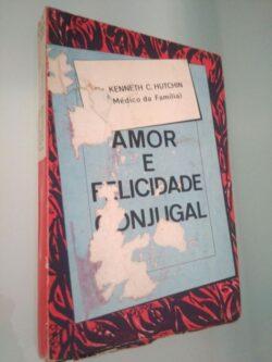 O amor e a felicidade conjugal - Kenneth C. Hutchin