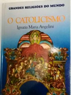 O catolicismo - Ignazia Maria Angelini